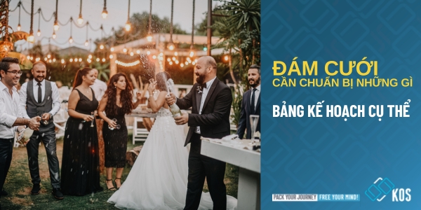 Đám cưới CẦN CHUẨN BỊ những gì? - Bảng kế hoạch cụ thể nhất