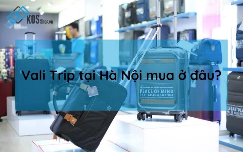 Vali Trip tại Hà Nội mua ở đâu?