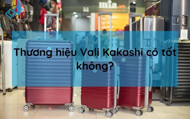 Thương hiệu Vali Kakashi có tốt không?