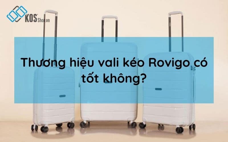 Thương hiệu vali kéo Rovigo có tốt không?