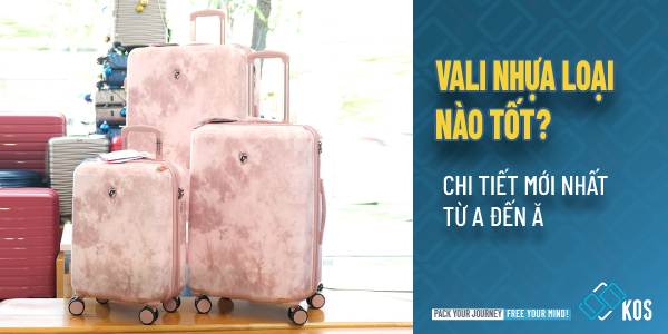Vali nhựa loại nào tốt? Những LƯU Ý chọn vali nhựa cao cấp