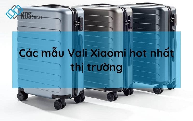 Top 6+ Vali Xiaomi uy tín CHẤT LƯỢNG đa năng giá tốt nhất