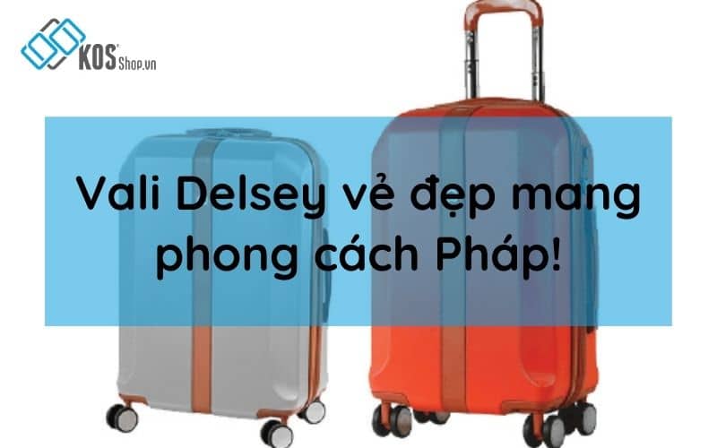 Vali Delsey CAO CẤP chính hãng mang đậm phong cách Pháp