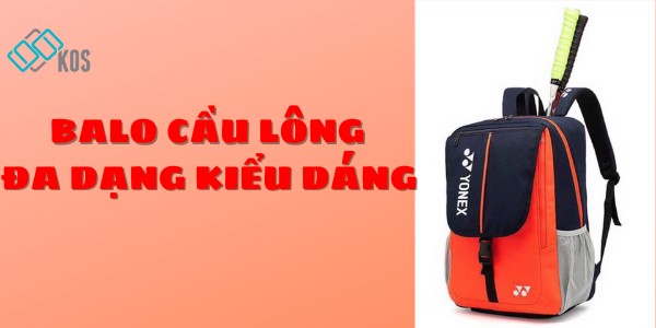Balo cầu lông đa dạng kiểu dáng và mẹo mua hàng CAO CẤP