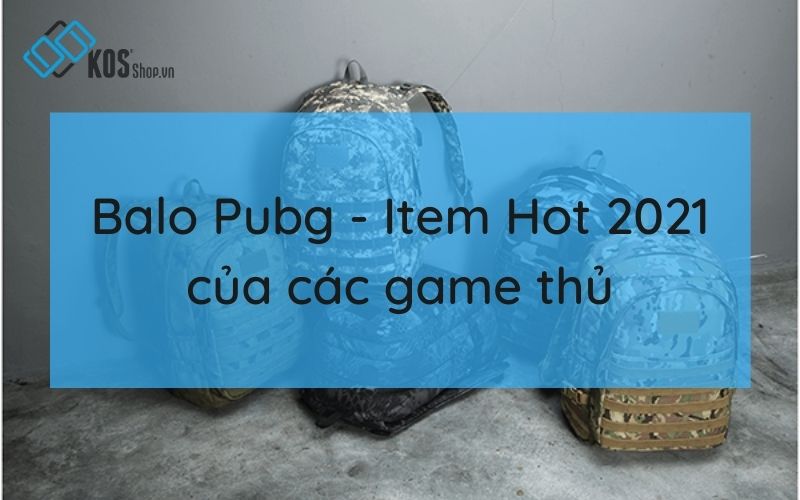 Balo Pubg - Item Hot của các game thủ