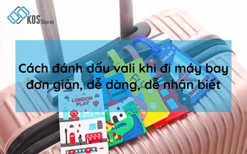 Cách đánh dấu vali khi đi máy bay đơn giản dễ NHẬN BIẾT