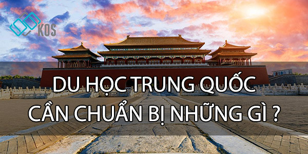 KOSSHOP MÁCH bạn: Du học Trung Quốc cần chuẩn bị những gì?