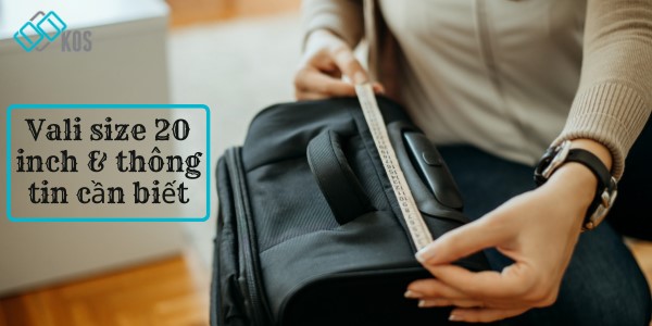 CÓ NÊN mua vali 20 inch và size 20 có xách tay được không