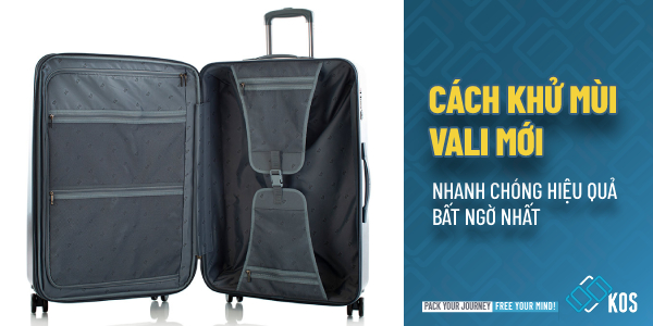 Cách khử mùi vali mới nhanh chóng HIỆU QUẢ bất ngờ nhất