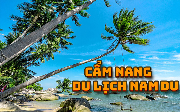 Du lịch Nam Du: kinh nghiệm phượt đảo tự túc TẤT TẦN TẬT