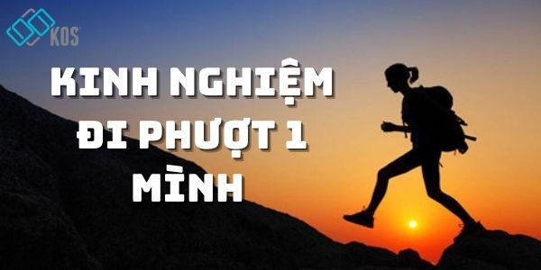Kinh nghiệm đi phượt 1 mình AN TOÀN và kỹ năng cần thiết