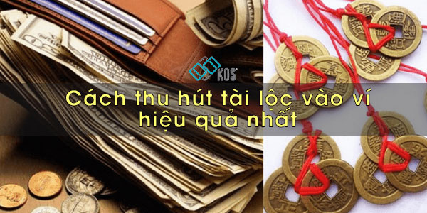 Cách thu hút tài lộc vào ví cực ĐƠN GIẢN hiệu quả phải thử ngay