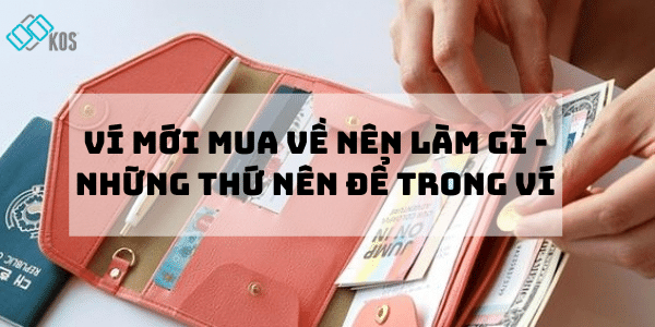 Ví mới mua về nên làm gì - Những thứ nên để trong ví