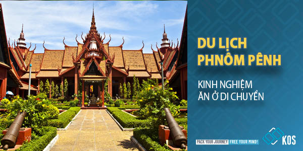 Du lịch Phnom Pênh Campuchia có gì đáng để TRẢI NGHIỆM