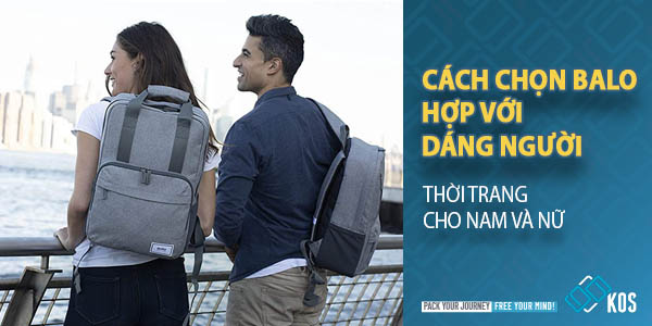 Cách chọn balo hợp dáng người THỜI TRANG cho nam và nữ