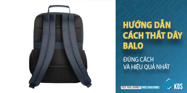 Hướng dẫn cách thắt dây balo ĐÚNG CÁCH và HIỆU QUẢ nhất