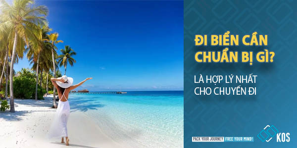 Đi biển cần chuẩn bị gì là HỢP LÝ nhất cho chuyến đi của bạn