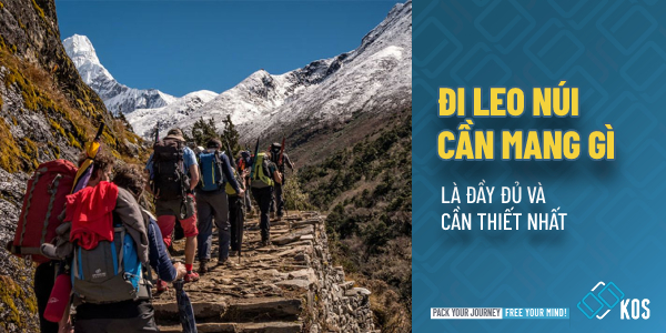 Đi leo núi cần mang những gì là CẦN THIẾT và phù hợp nhất