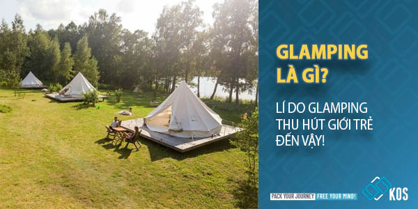 Glamping là gì? Sự khác nhau giữ Glamping và Camping