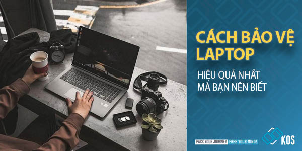 Những cách bảo vệ laptop HIỆU QUẢ nhất mà bạn nên biết
