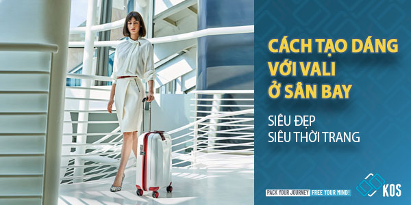 Cách tạo dáng với vali ở sân bay SIÊU ĐẸP siêu thời trang