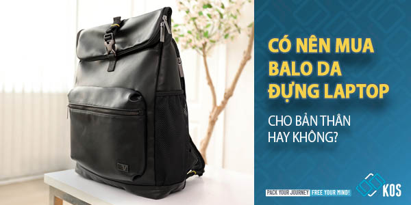 Có nên mua BALO DA đựng laptop cho bản thân hay không?