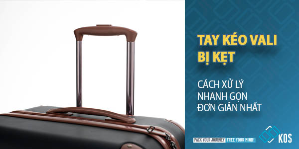Tay kéo vali bị kẹt và cách xử lý NHANH GỌN đơn giản nhất