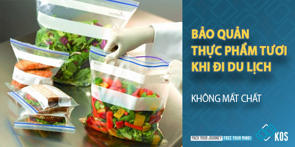 Bảo quản thực phẩm tươi khi đi du lịch KHÔNG MẤT CHẤT