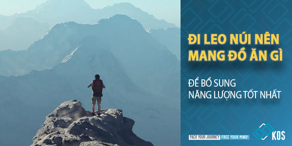 Đi leo núi nên mang đồ ăn gì để bổ sung NĂNG LƯỢNG tốt nhất