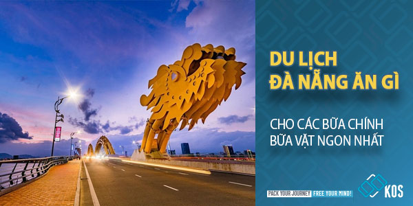 Du lịch Đà Nẵng ăn gì cho các bữa chính bữa vặt NGON NHẤT
