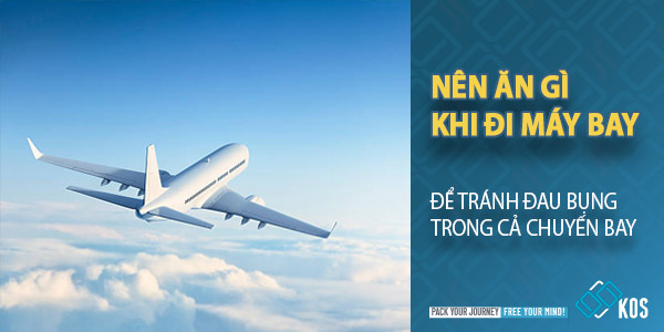 Nên ăn gì khi đi máy bay để tránh đau bụng trong chuyến bay