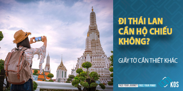 Đi Thái Lan cần hộ chiếu không? Giấy tờ cần thiết khác