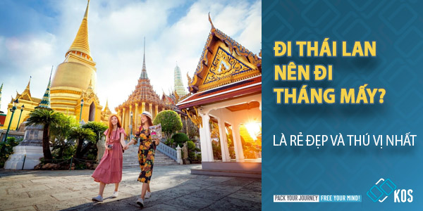 Đi Thái Lan nên đi tháng mấy là rẻ đẹp và thú vị nhất?