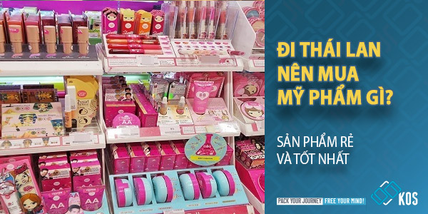 Đi Thái Lan nên mua mỹ phẩm gì? Sản phẩm rẻ và tốt nhất