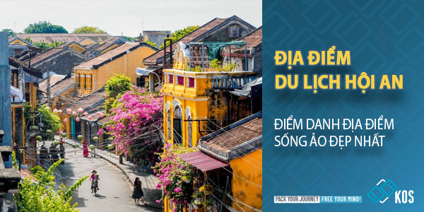 Điểm danh các địa điểm du lịch Hội An SỐNG ẢO đẹp nhất