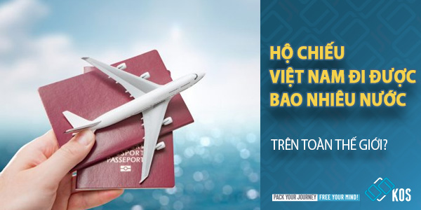 Hộ chiếu Việt Nam đi được bao nhiêu nước trên toàn thế giới?