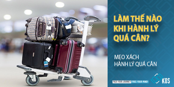 Làm thế nào khi hành lý quá cân? Mẹo xách hành lý quá cân