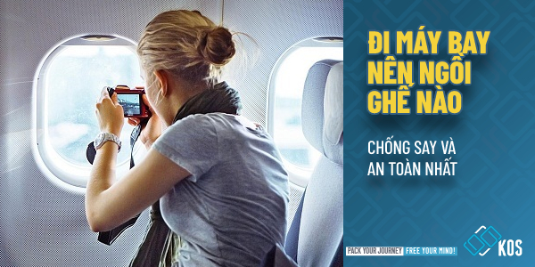 Đi máy bay nên ngồi ghế nào CHỐNG SAY và an toàn nhất