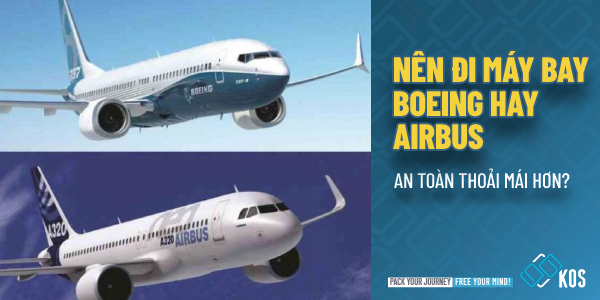 Nên đi máy bay Boeing hay Airbus an toàn THOẢI MÁI hơn?