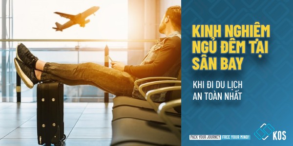 Kinh nghiệm ngủ đêm tại sân bay khi đi du lịch AN TOÀN NHẤT