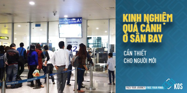 Kinh nghiệm quá cảnh ở sân bay CẦN THIẾT cho người mới