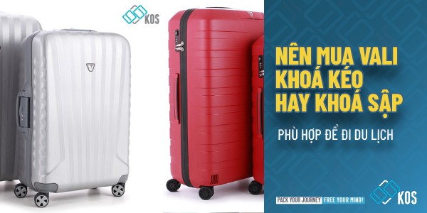 Nên mua vali khoá kéo hay khoá sập PHÙ HỢP để đi du lịch