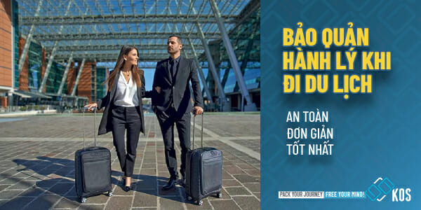 Bảo quản hành lý khi đi du lịch AN TOÀN đơn giản tốt nhất