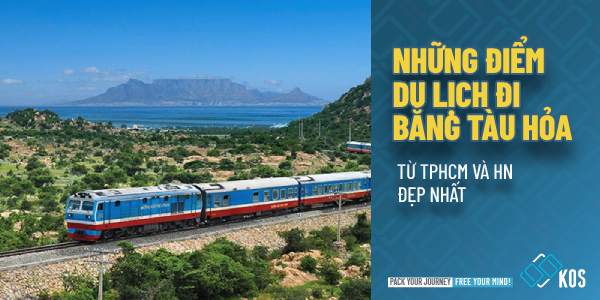 Những điểm du lịch đi bằng tàu hỏa từ TPHCM và HN đẹp nhất