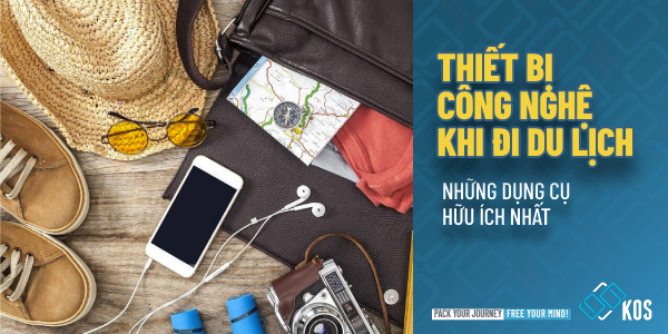 Thiết bị công nghệ khi đi du lịch những dụng cụ HỮU ÍCH nhất