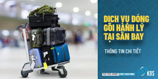 Dịch vụ đóng gói hành lý tại sân bay thông tin CHI TIẾT nhất