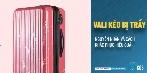 Vali nhựa bị trầy nguyên nhân và cách khắc phục HIỆU QUẢ