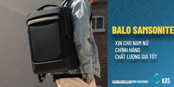 Balo Samsonite xịn CHÍNH HÃNG cao cấp chất lượng hiện nay