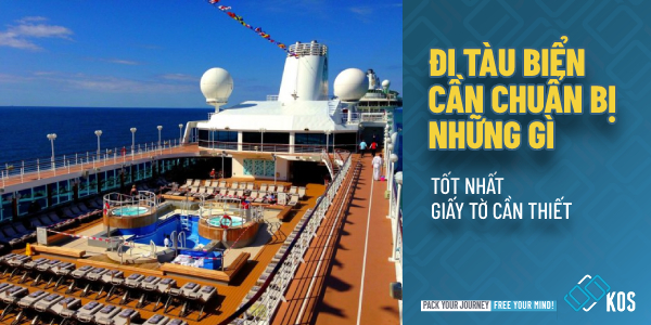 Đi tàu biển cần chuẩn bị những gì cần thiết đẩy đủ TỐT NHẤT