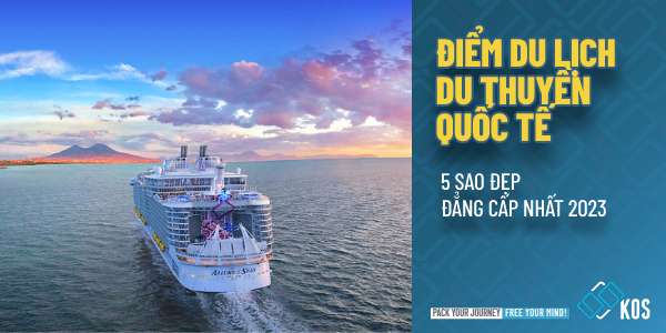 Điểm du lịch du thuyền quốc tế 5 sao ĐẸP đẳng cấp nhất 2023